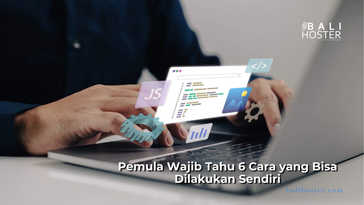 Pemula Wajib Simak: 6 Cara Mudah Merawat Website Agar Tetap Prima!