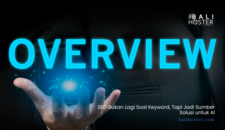SEO Bukan Lagi Soal Keyword, Tapi Jadi Sumber Solusi untuk AI